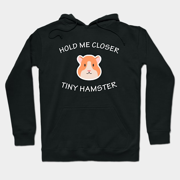 Hold Me Closer Tiny Hamster Hoodie by teesumi